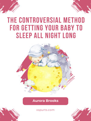 cover image of The Controversial Method for Getting Your Baby to Sleep All Night Long